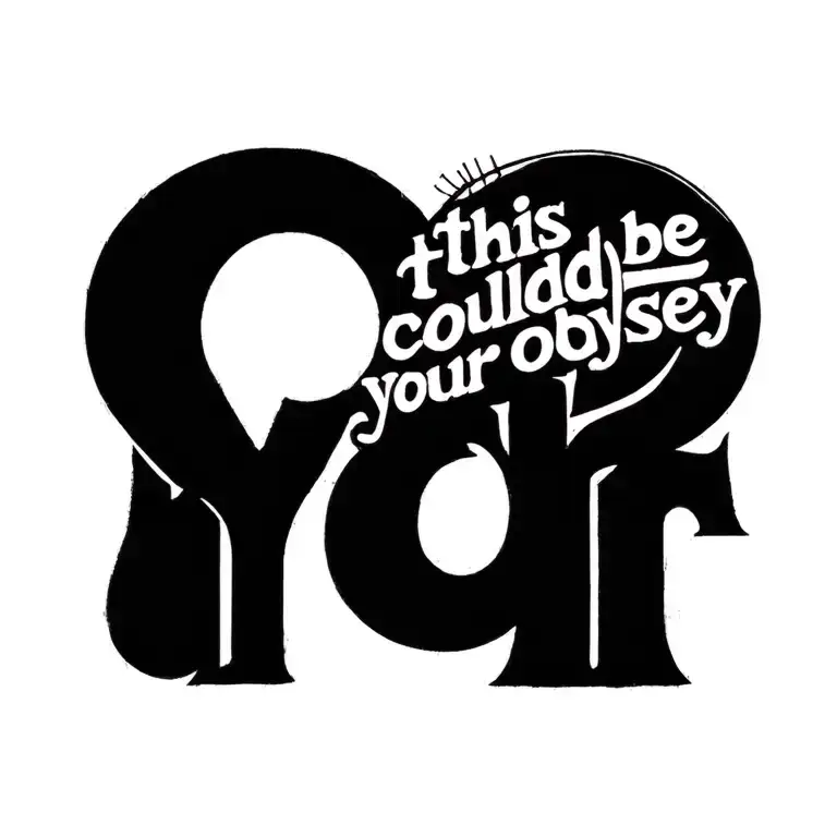 "this could be your odyssey " this could be your odyssey thin front tattoo design idea