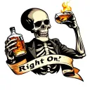 A Skeleton drinking fireball whiskey. banner below says "Right On: tattoo design idea