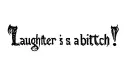 "Laughter is a bitch!" tattoo design idea