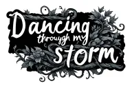 Dancing through my storm quote with vines wrapped loosely tattoo design idea