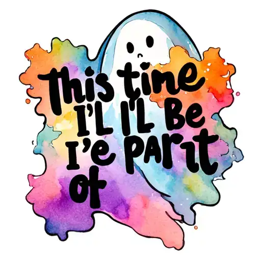 "this time I'll be part of" a cartoon ghost tattoo design idea