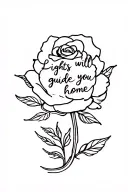 "Lights will guide you home" rose head with writing to replace stem tattoo design idea