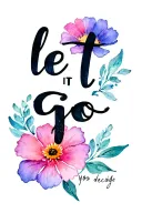 "let it go" flower with you decide smile tattoo design idea