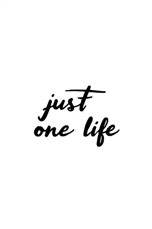 text 'just one life' tattoo design idea