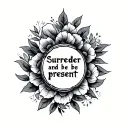 surrender and be present tattoo design idea