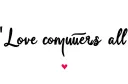 "Love conquers all" tattoo design idea