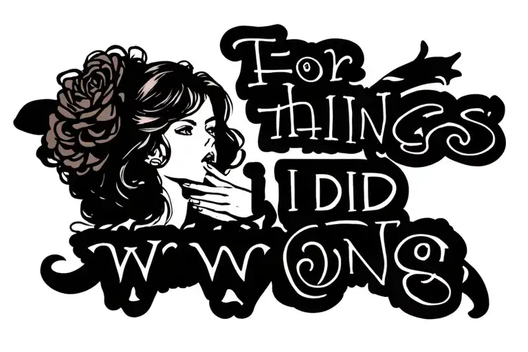 Bold text "for the things I did wrong" with the image of a girl with her hand on her mouth tattoo design idea