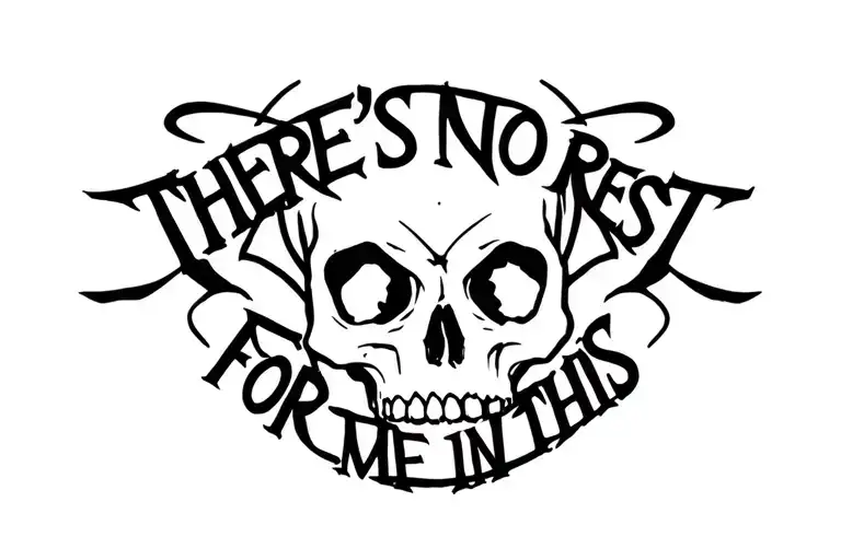 "There's no rest for me in this" skull tattoo design idea