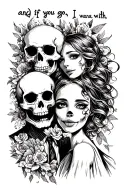 "and if you go, i wanna go with" Skull man & Girl romance tattoo design idea