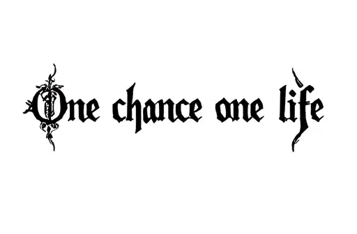 "One chance one life" "One chance one life" tattoo design idea