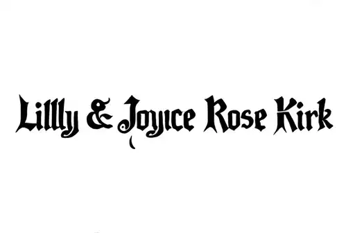 "Lilly & Joyce Rose Kirk" tattoo design idea