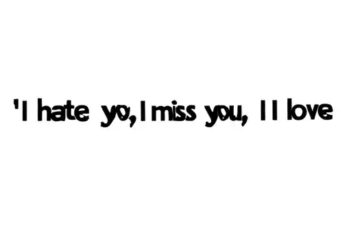 "I hate you, I miss you, I love" tattoo design idea