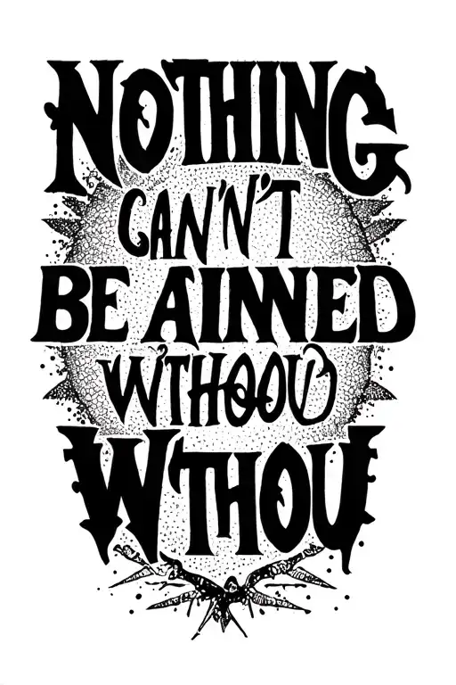 "Nothing can't be gained withou" Using the fine line and abstract tattoo styles using small varied fonts with undertones referencing both heaven and hell tattoo design idea