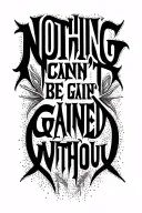 "Nothing can't be gained withou" Using the fine line and abstract tattoo styles using small varied fonts with undertones referencing both heaven and hell tattoo design idea