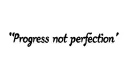"Progress not perfection" tattoo design idea