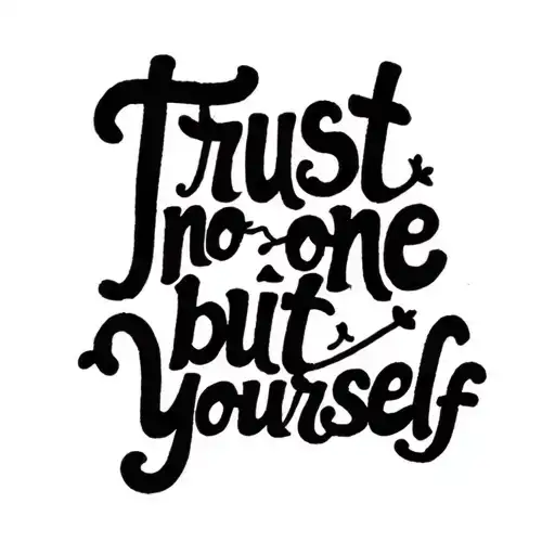 Hi, I’m looking to get a minimalist tattoo on my forearm with the quote:  "Trust no one but yourself"  Here’s what I hav tattoo design idea