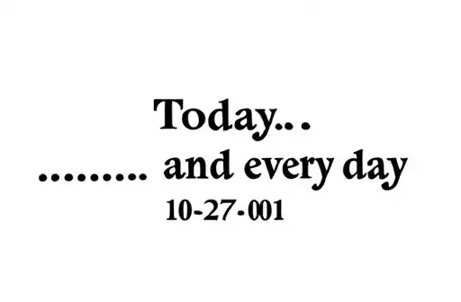 "Today… and every day
10-27-01" tattoo design idea