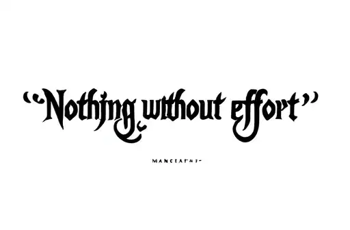 "Nothing without effort" tattoo design idea
