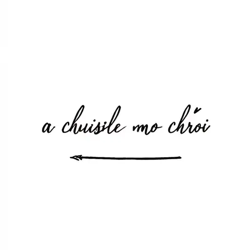 create a matching tattoo for me and my girlfriend with the words "a chuisle mo chroí" in it make the tattoo have a small tattoo design idea
