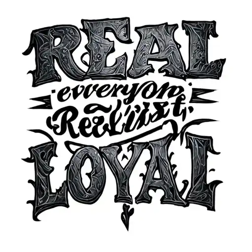 "REAL" realize everyone ain't loyal tattoo design idea