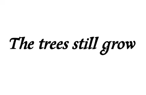 "The trees still grow" tattoo design idea