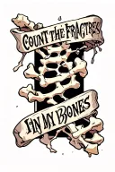 The text" count the fractures in my bones" in a bold font and an image of broken bones tattoo design idea
