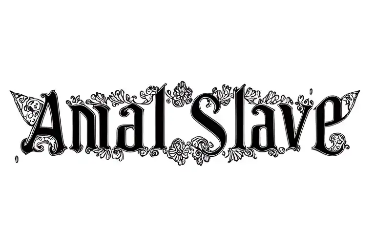 "Anal Slave" "lace" "danty" "loose" tattoo design idea