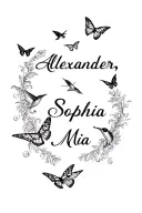 "Alexander, Sophia, Mia" 3 names with butterflies and hummingbirds flying tattoo design idea