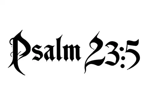 "Psalm 23:5" tattoo design idea
