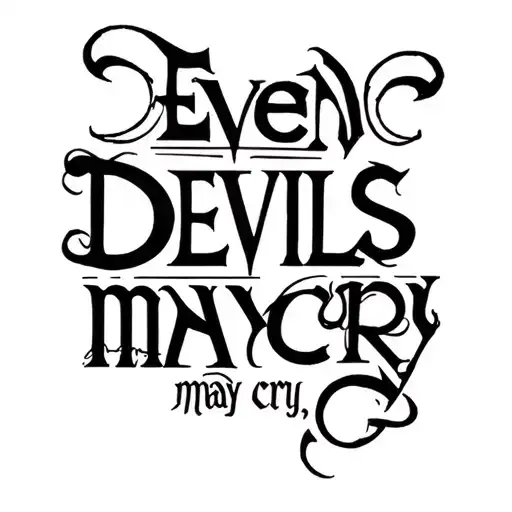 "Even devils may cry  " "Even devils may cry  " words written tattoo design idea
