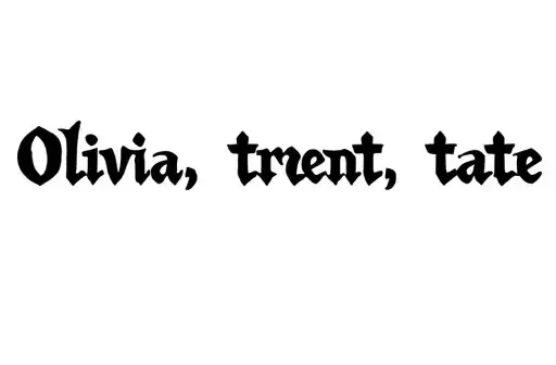 "Olivia, trent, tate" tattoo design idea