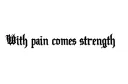 "With pain comes strength" tattoo design idea