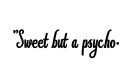 "Sweet but a psycho" tattoo design idea