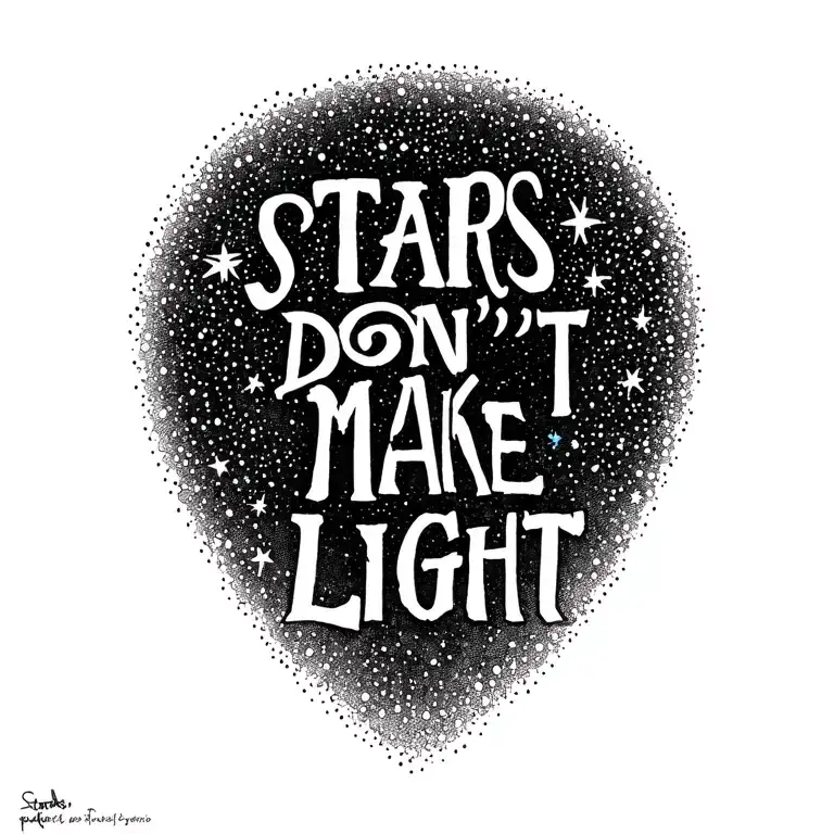 "STARS DON'T MAKE LIGHT" TATOO  tattoo design idea