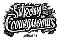 "Be Strong and Courageous " Joshua 1 9 tattoo design idea