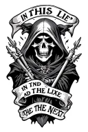 "In this life and the next" grim reaper tattoo design idea