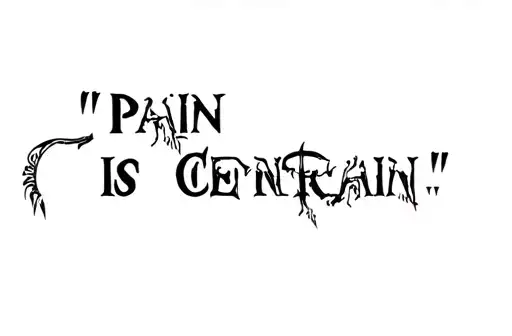"Pain is Certain " tattoo design idea