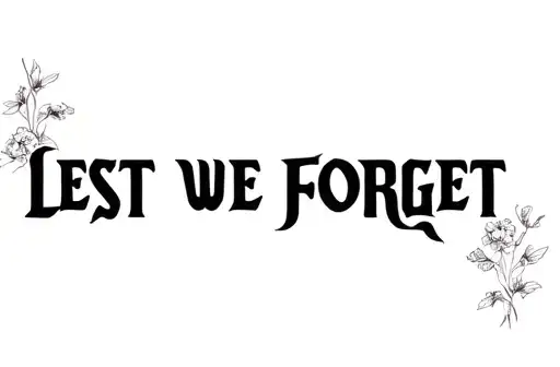 "LEST WE FORGET " tattoo design idea