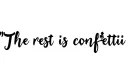 "The rest is confetti" tattoo design idea