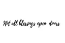 "Not all blessings open doors
" tattoo design idea