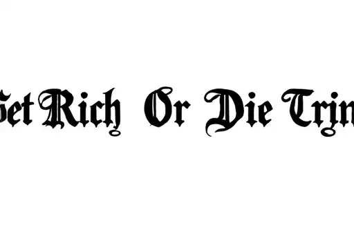"Get Rich Or Die Tryin’" "Get Rich Or Die Tryin’" tattoo design idea