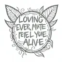 loving every minute because you make me feel alive tattoo design idea