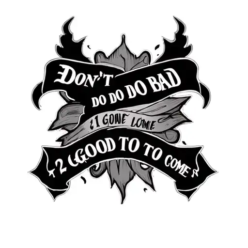 "Don't do bad to come" 2 Pathways, 1 Good Line Evil tattoo design idea