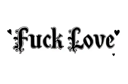 "'Fuck Love" tattoo design idea