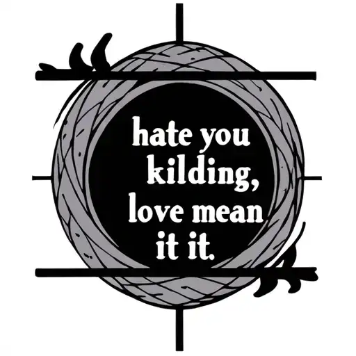 a simple ratio with the quote "hate you kidding, love you mean it" tattoo design idea