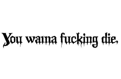 "You wanna fucking die" tattoo design idea