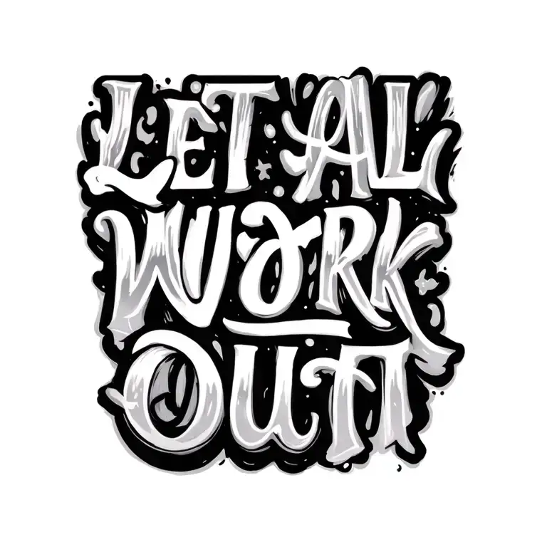 "Let It All Work Out" Let It All Work Out Lettering tattoo design idea