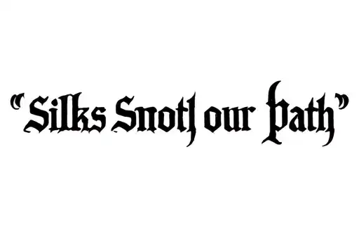 "SILKS SMOOTH OUR PATH" tattoo design idea