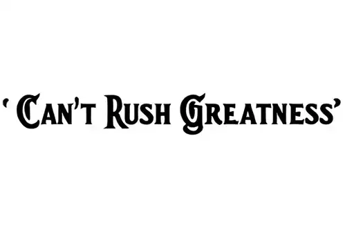 "Can't Rush Greatness" tattoo design idea