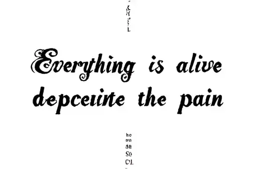 "Everything is alive
despite the pain" tattoo design idea